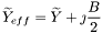 \[ \widetilde{Y}_{eff} = \widetilde{Y} + \jmath \frac{B}{2} \]