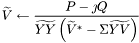 \[ \widetilde V \leftarrow \frac{P - \jmath Q}{\widetilde{YY} \left( \widetilde V^* - \Sigma \widetilde{YV} \right)} \]